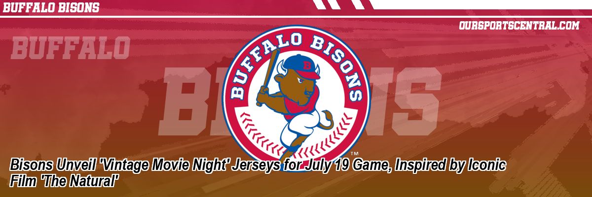 Bisons Unveil 'Vintage Movie Night' Jerseys for July 19 Game, Inspired by Iconic Film 'The Natural'