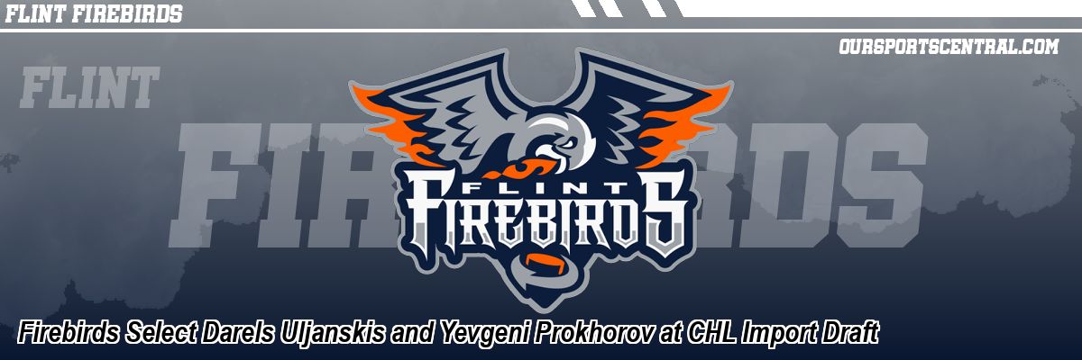 Firebirds Select Darels Uljanskis and Yevgeni Prokhorov at CHL Import Draft