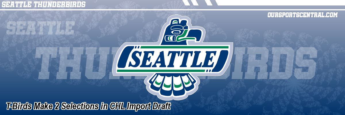 T-Birds Make 2 Selections in CHL Import Draft