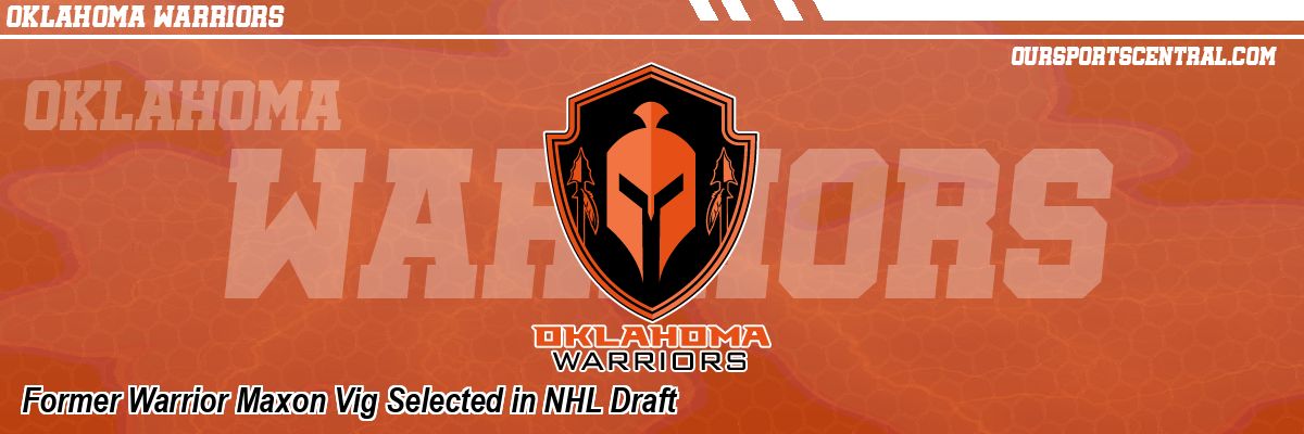 Former Warrior Maxon Vig Selected in NHL Draft