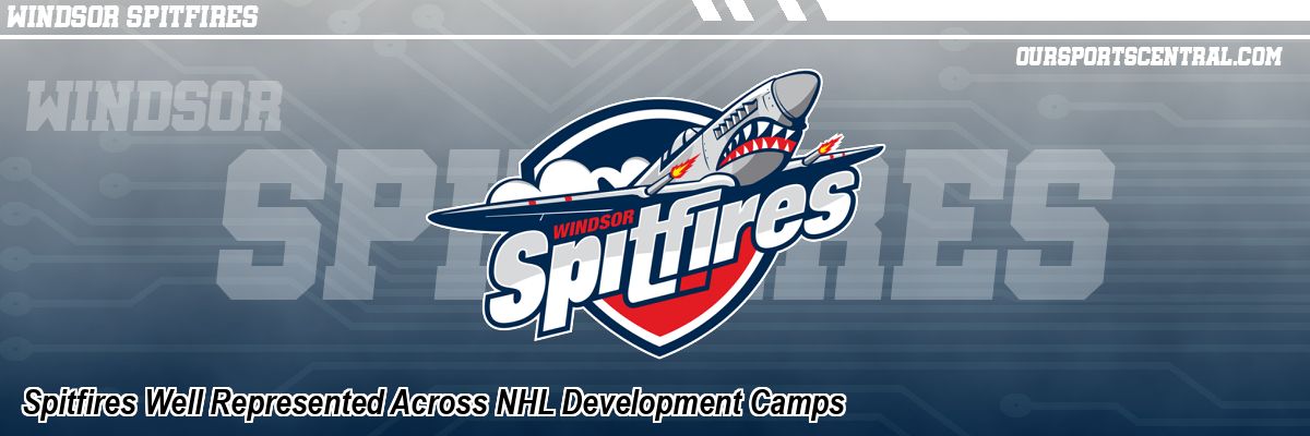 Spitfires Well Represented Across NHL Development Camps