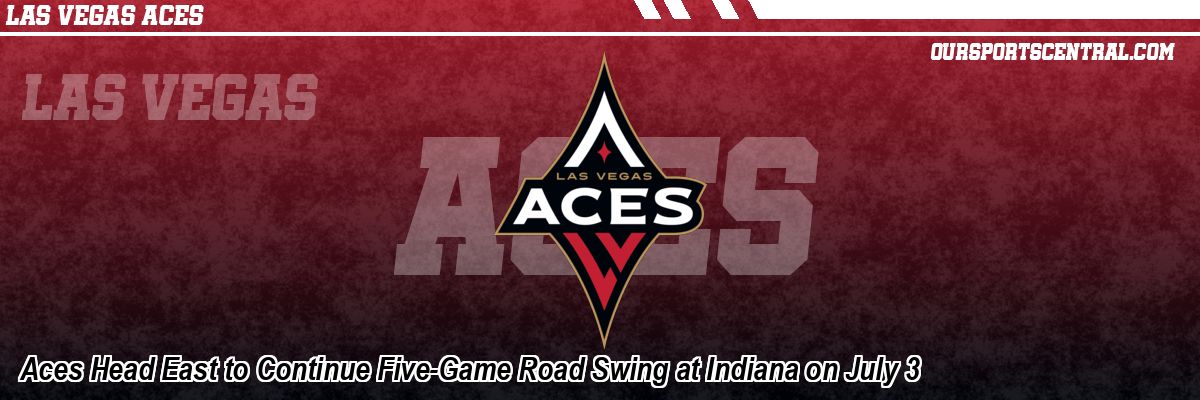Aces Head East to Continue Five-Game Road Swing at Indiana on July 3
