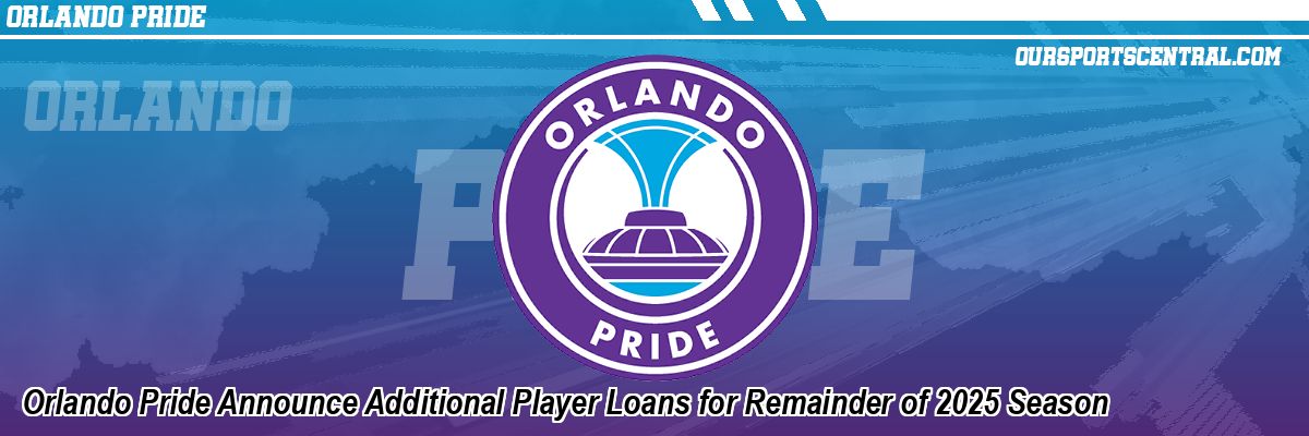 Orlando Pride Announce Additional Player Loans for Remainder of 2025 Season