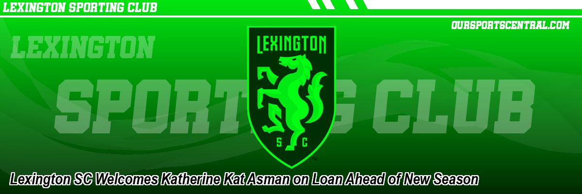 Lexington SC Welcomes Katherine Kat Asman on Loan Ahead of New Season