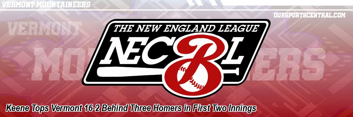 Keene Tops Vermont 16-2 Behind Three Homers in First Two Innings