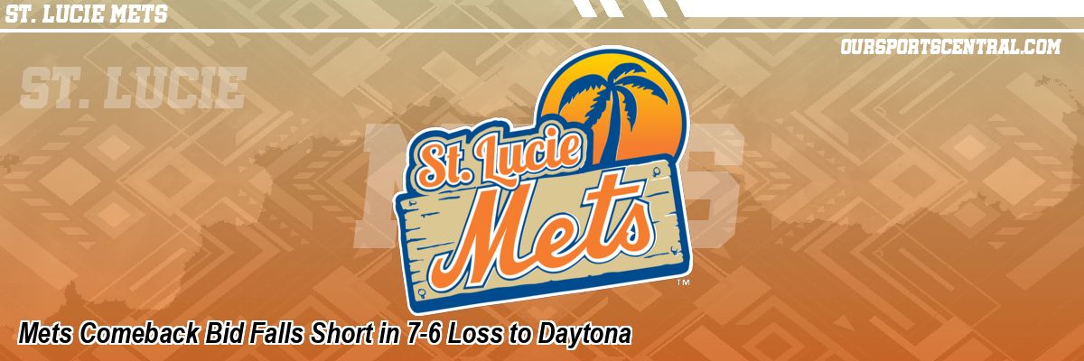 Mets Comeback Bid Falls Short in 7-6 Loss to Daytona