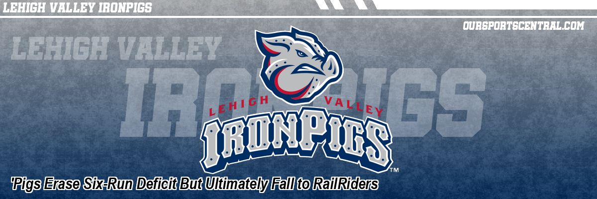 'Pigs Erase Six-Run Deficit But Ultimately Fall to RailRiders
