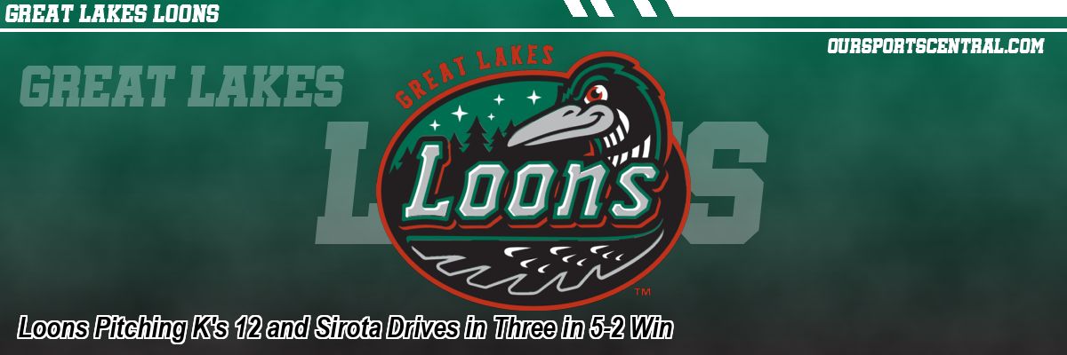 Loons Pitching K's 12 and Sirota Drives in Three in 5-2 Win