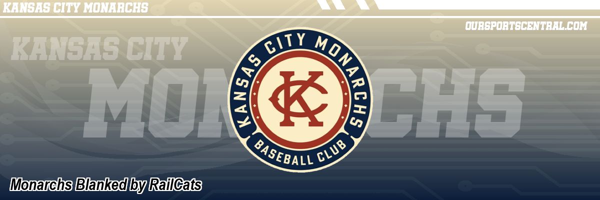 Monarchs Blanked by RailCats