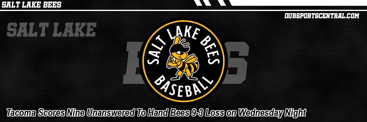 Tacoma Scores Nine Unanswered To Hand Bees 9-3 Loss on Wednesday Night