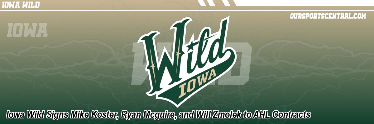 Iowa Wild Signs Mike Koster, Ryan Mcguire, and Will Zmolek to AHL Contracts