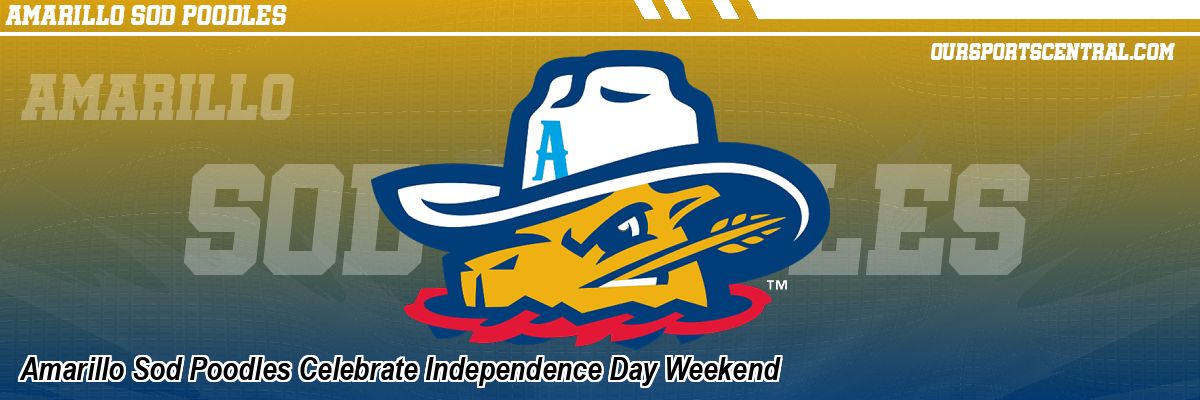Amarillo Sod Poodles Celebrate Independence Day Weekend