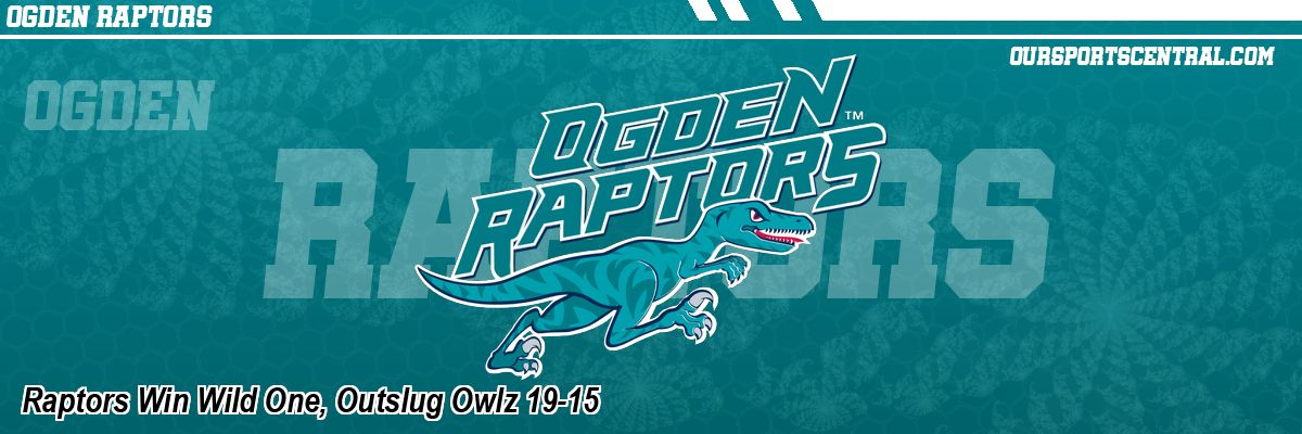 Raptors Win Wild One, Outslug Owlz 19-15