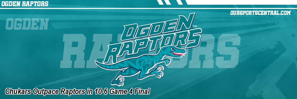 Chukars Outpace Raptors in 10-6 Game 4 Final