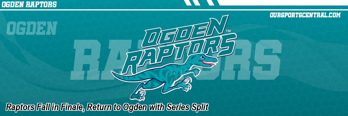 Raptors Fall in Finale, Return to Ogden with Series Split