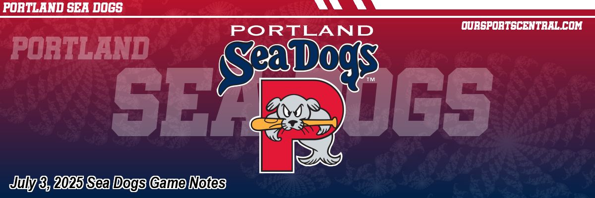 July 3, 2025 Sea Dogs Game Notes