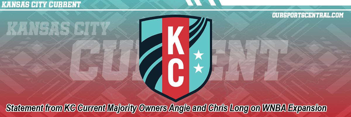 Statement from KC Current Majority Owners Angie and Chris Long on WNBA Expansion