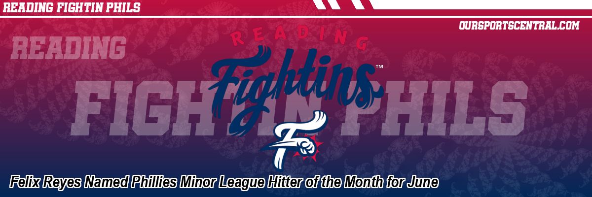 Felix Reyes Named Phillies Minor League Hitter of the Month for June