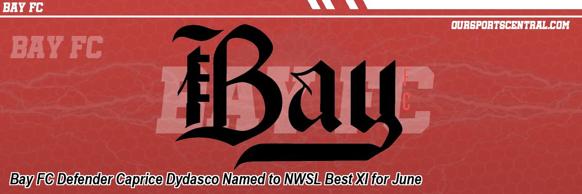 Bay FC Defender Caprice Dydasco Named to NWSL Best XI for June