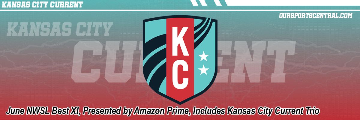 June NWSL Best XI, Presented by Amazon Prime, Includes Kansas City Current Trio