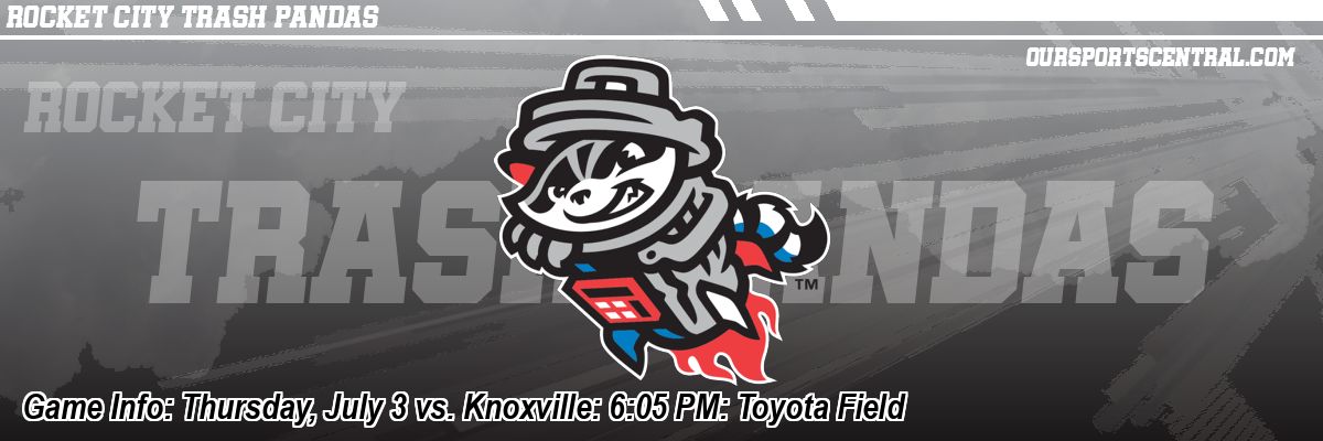 Game Info: Thursday, July 3 vs. Knoxville: 6:05 PM: Toyota Field