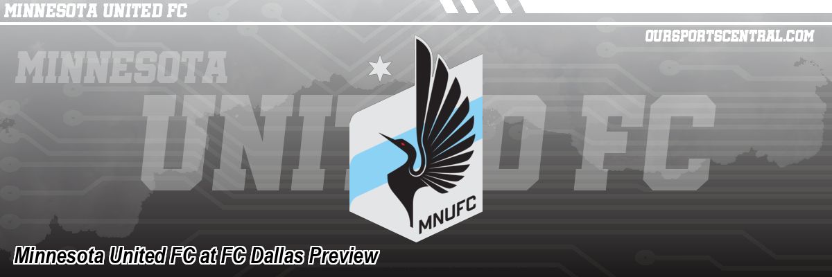 Minnesota United FC at FC Dallas Preview