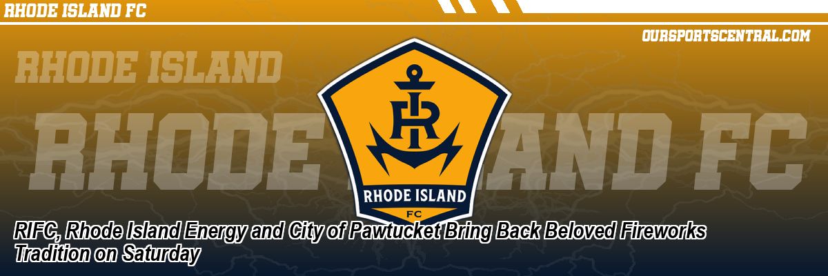 RIFC, Rhode Island Energy and City of Pawtucket Bring Back Beloved Fireworks Tradition on Saturday
