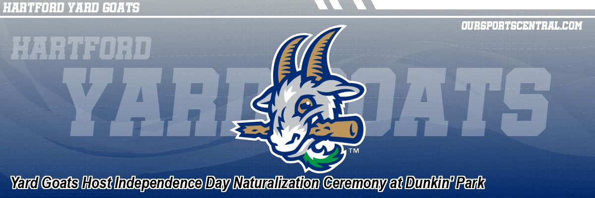 Yard Goats Host Independence Day Naturalization Ceremony at Dunkin' Park