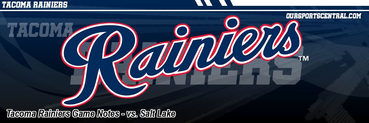 Tacoma Rainiers Game Notes - vs. Salt Lake
