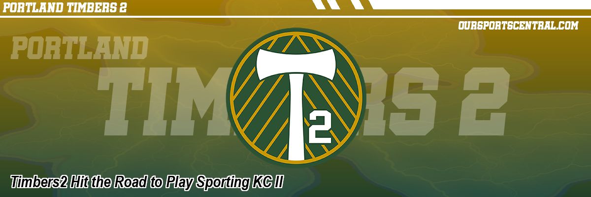 Timbers2 Hit the Road to Play Sporting KC II