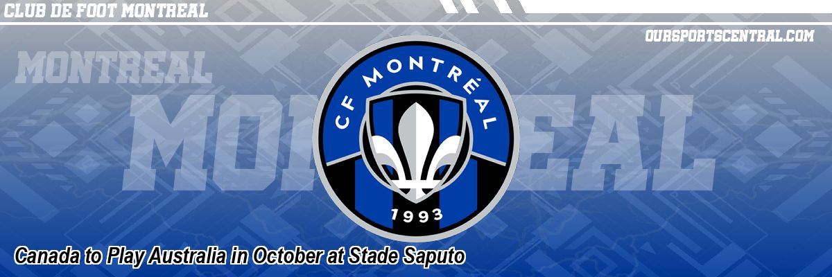 Canada to Play Australia in October at Stade Saputo