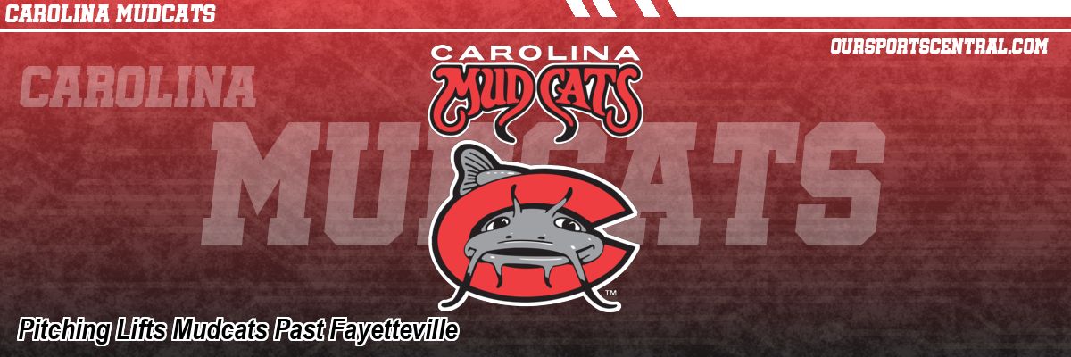 Pitching Lifts Mudcats Past Fayetteville