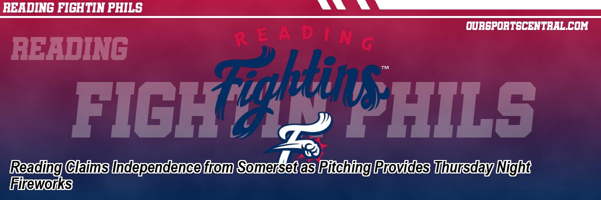 Reading Claims Independence from Somerset as Pitching Provides Thursday Night Fireworks