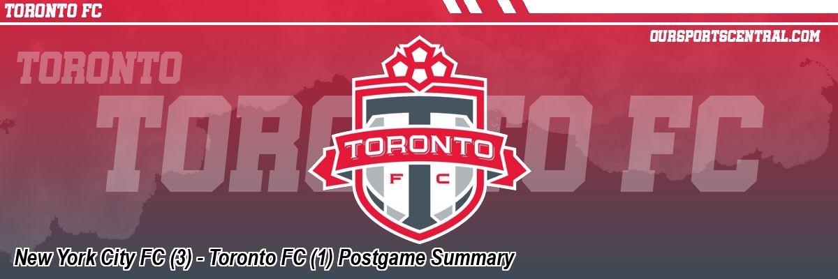 New York City FC (3) - Toronto FC (1) Postgame Summary