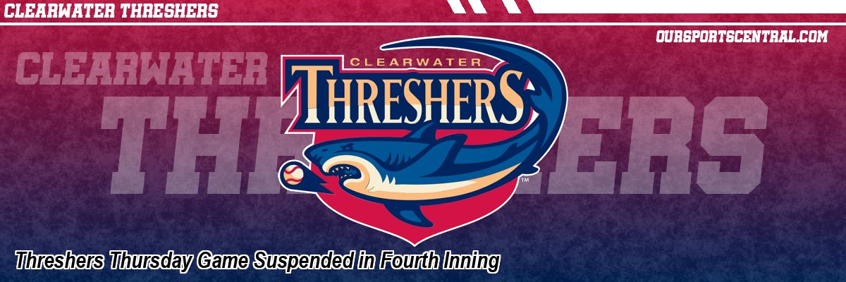 Threshers Thursday Game Suspended in Fourth Inning