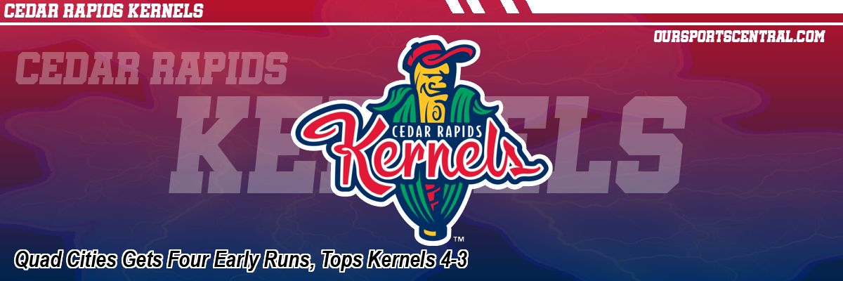 Quad Cities Gets Four Early Runs, Tops Kernels 4-3