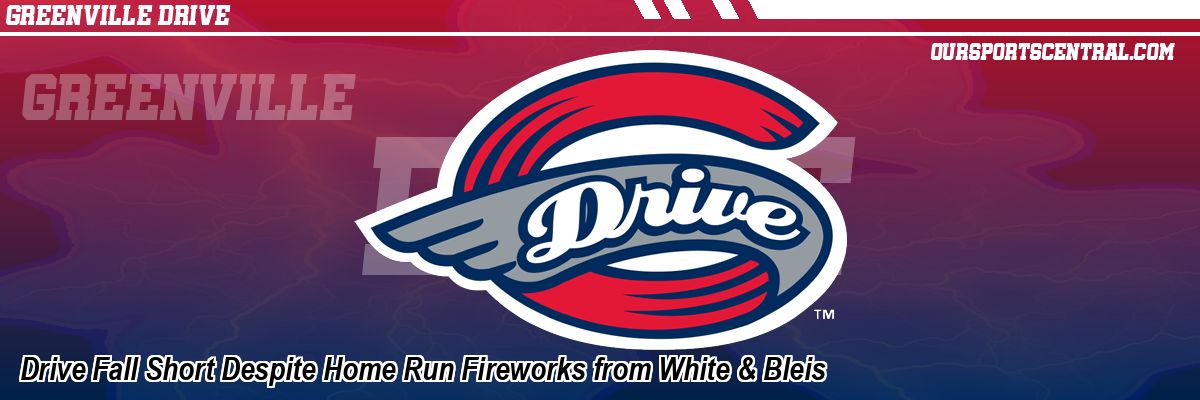 Drive Fall Short Despite Home Run Fireworks from White & Bleis