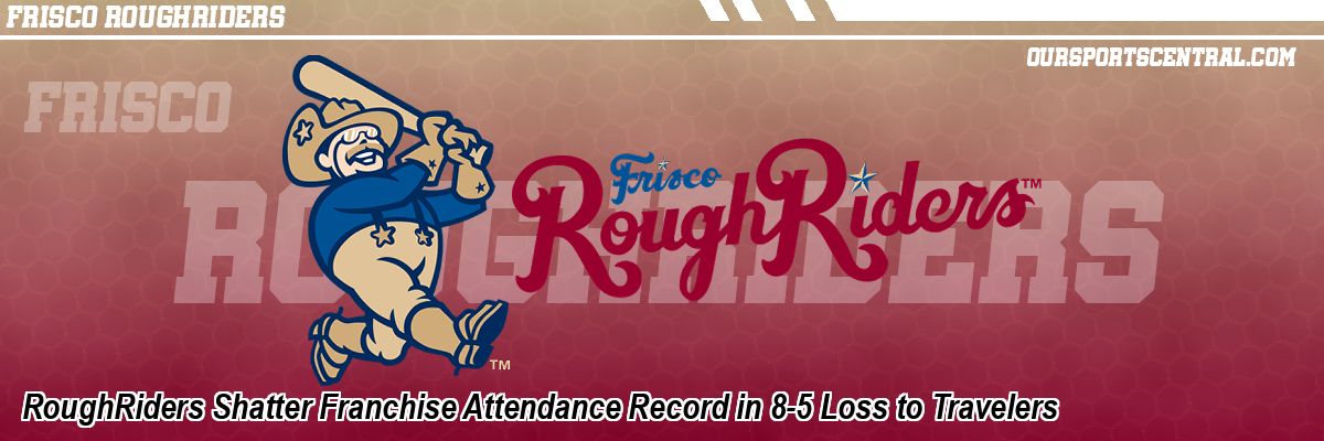 RoughRiders Shatter Franchise Attendance Record in 8-5 Loss to Travelers