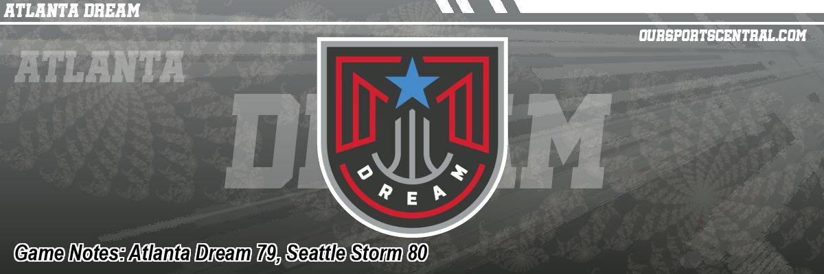 Game Notes: Atlanta Dream 79, Seattle Storm 80