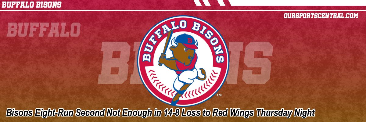 Bisons Eight-Run Second Not Enough in 14-8 Loss to Red Wings Thursday Night