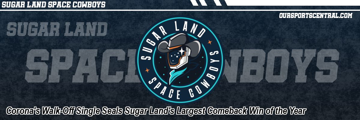 Corona's Walk-Off Single Seals Sugar Land's Largest Comeback Win of the Year