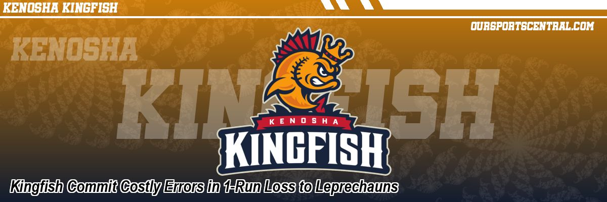 Kingfish Commit Costly Errors in 1-Run Loss to Leprechauns