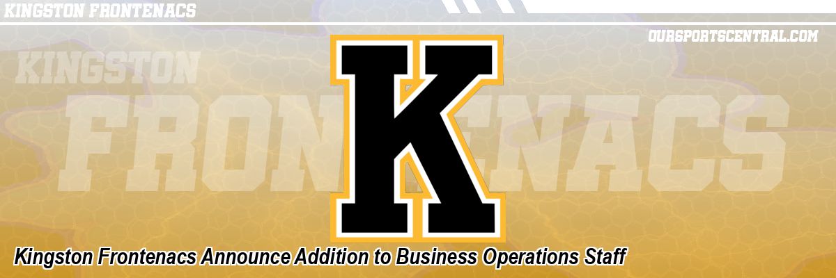 Kingston Frontenacs Announce Addition to Business Operations Staff