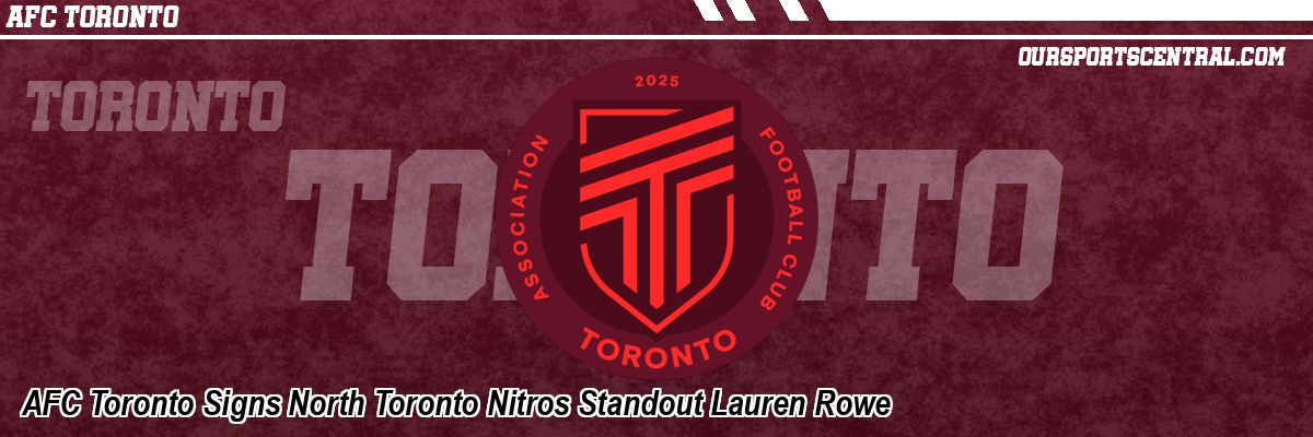 AFC Toronto Signs North Toronto Nitros Standout Lauren Rowe