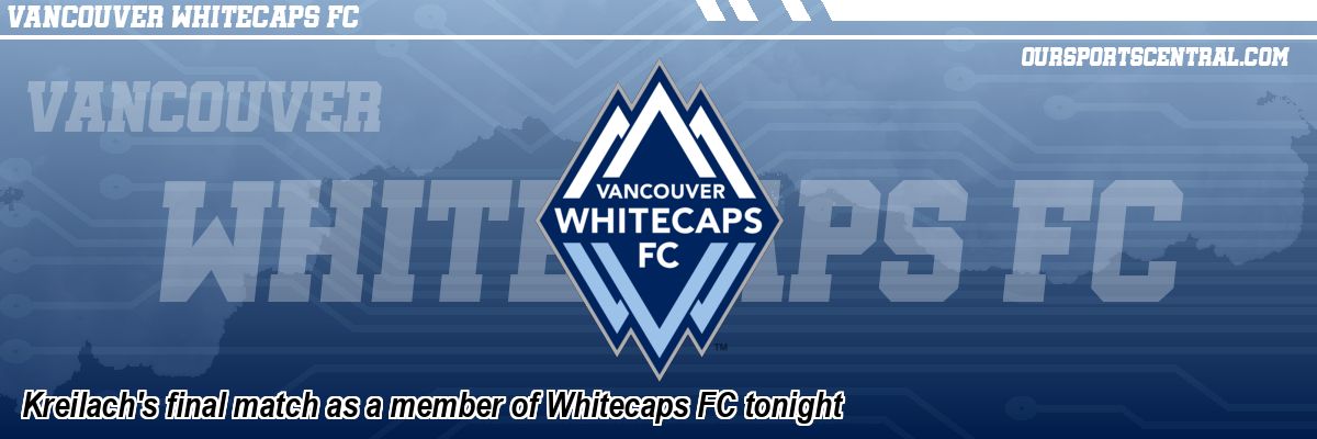 Kreilach's final match as a member of Whitecaps FC tonight