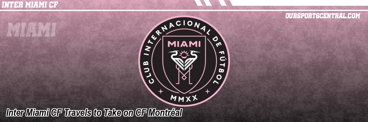 Inter Miami CF Travels to Take on CF Montréal