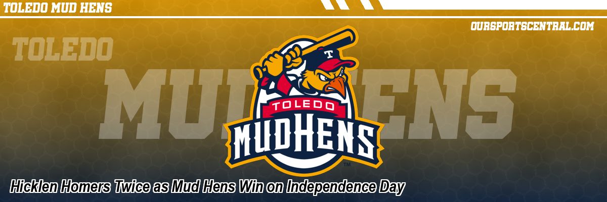 Hicklen Homers Twice as Mud Hens Win on Independence Day