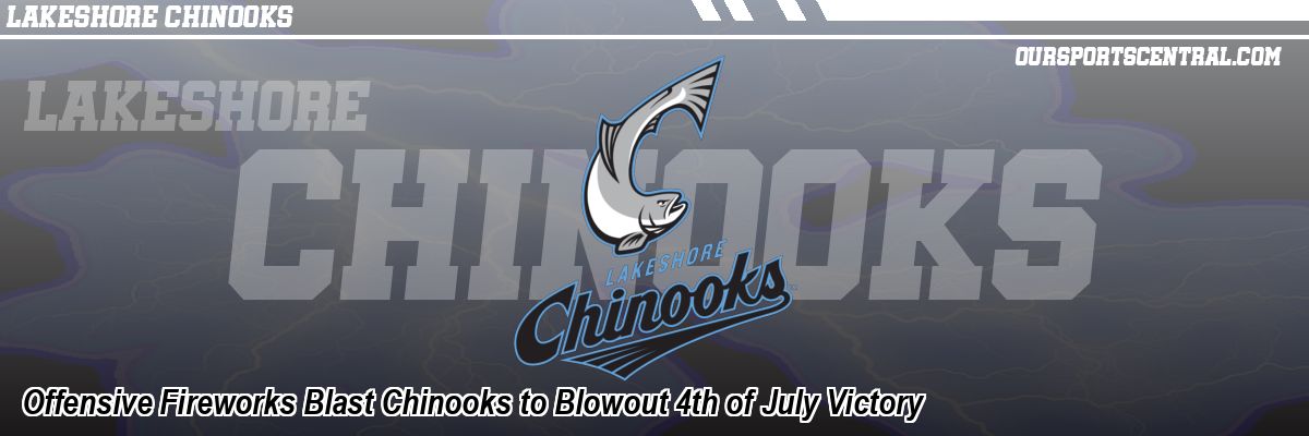 Offensive Fireworks Blast Chinooks to Blowout 4th of July Victory