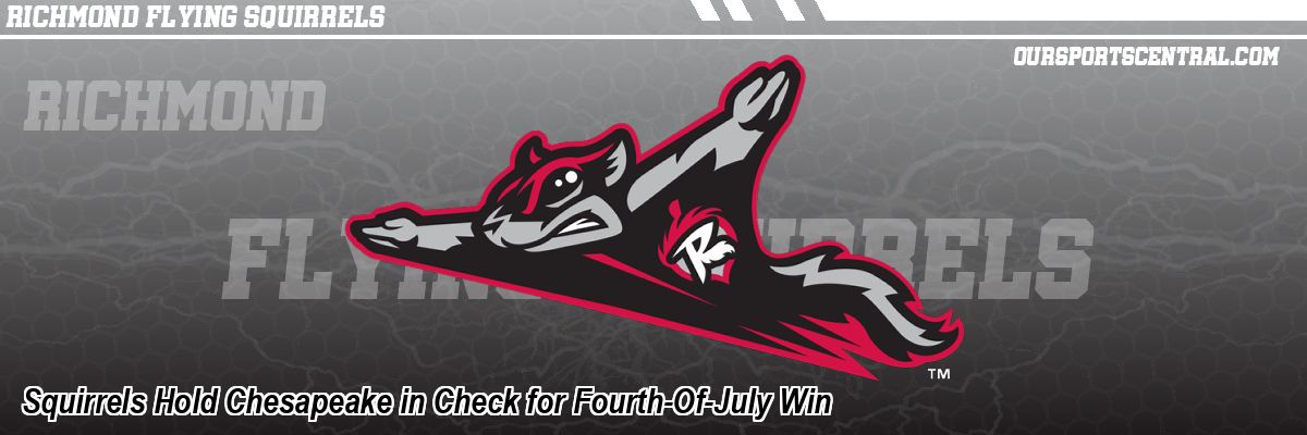 Squirrels Hold Chesapeake in Check for Fourth-Of-July Win