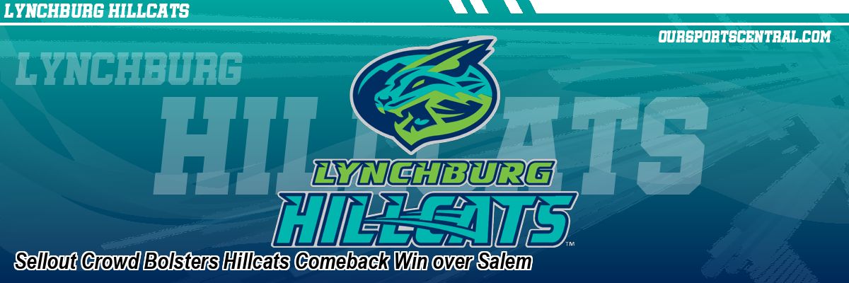 Sellout Crowd Bolsters Hillcats Comeback Win over Salem